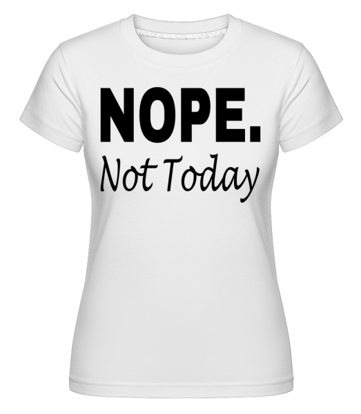 Nope Not Today -  T-shirt Shirtinator femme - Blanc - Vorn