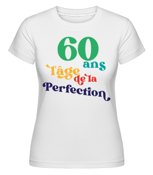 60 L'âge De La Perfection -  T-shirt Shirtinator femme - Blanc - Devant