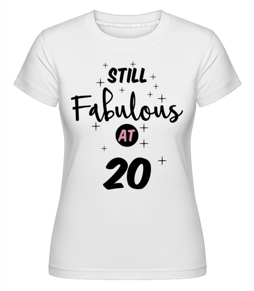 Still Fabulous At 20 -  T-shirt Shirtinator femme - Blanc - Vorn