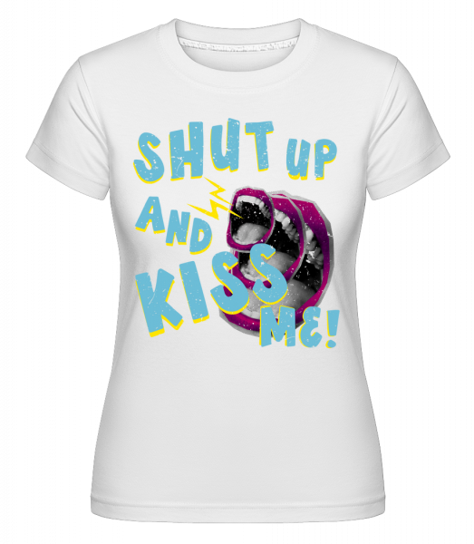 Shut Up And Kiss Me -  T-shirt Shirtinator femme - Blanc - Vorn