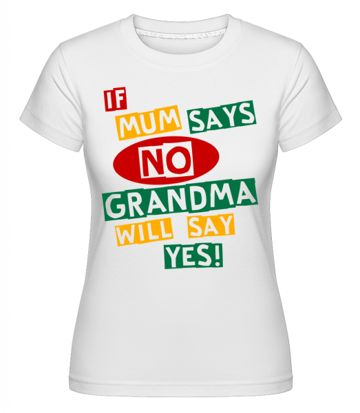Grandma Will Say Yes -  T-shirt Shirtinator femme - Blanc - Vorn